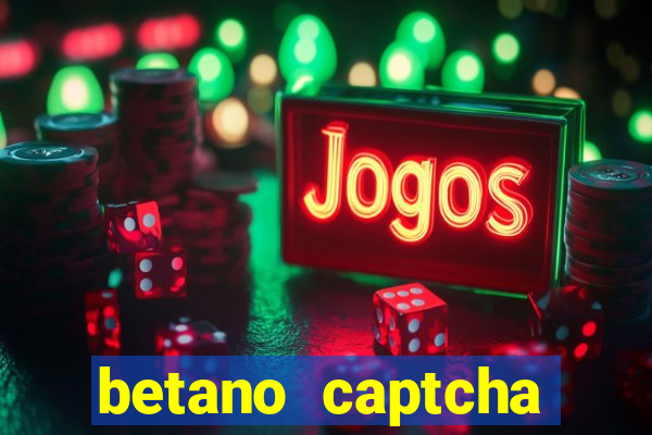 betano captcha security check