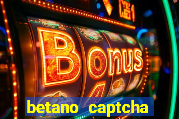 betano captcha security check