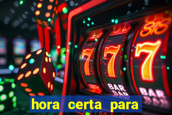 hora certa para jogar fortune tiger