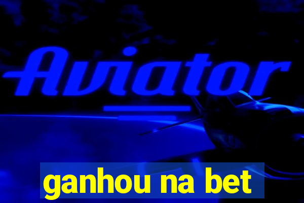 ganhou na bet