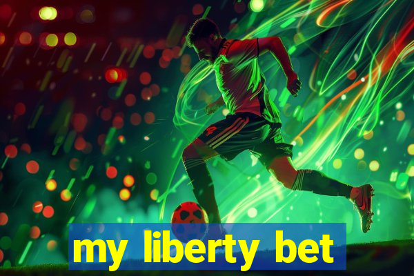 my liberty bet