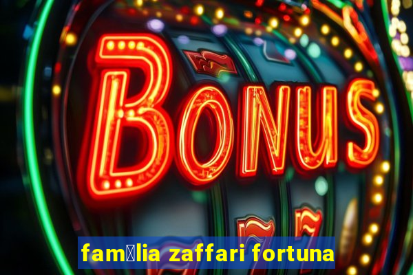 fam铆lia zaffari fortuna