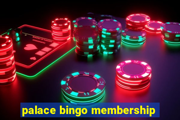 palace bingo membership