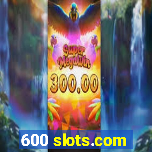 600 slots.com