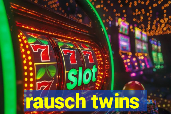 rausch twins