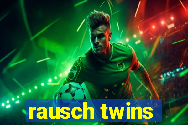 rausch twins