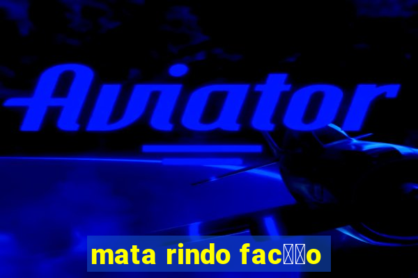 mata rindo fac莽茫o