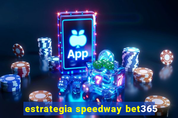 estrategia speedway bet365