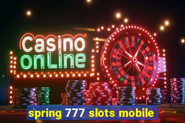 spring 777 slots mobile