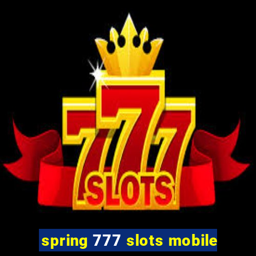 spring 777 slots mobile