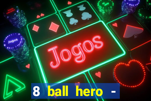 8 ball hero - jogo de bilhar