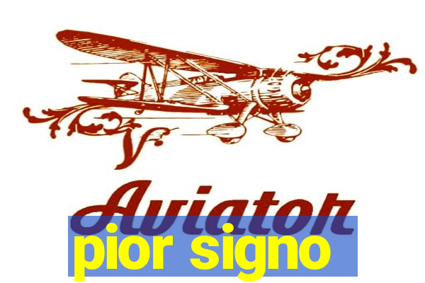 pior signo