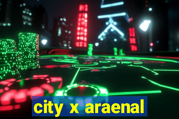 city x araenal