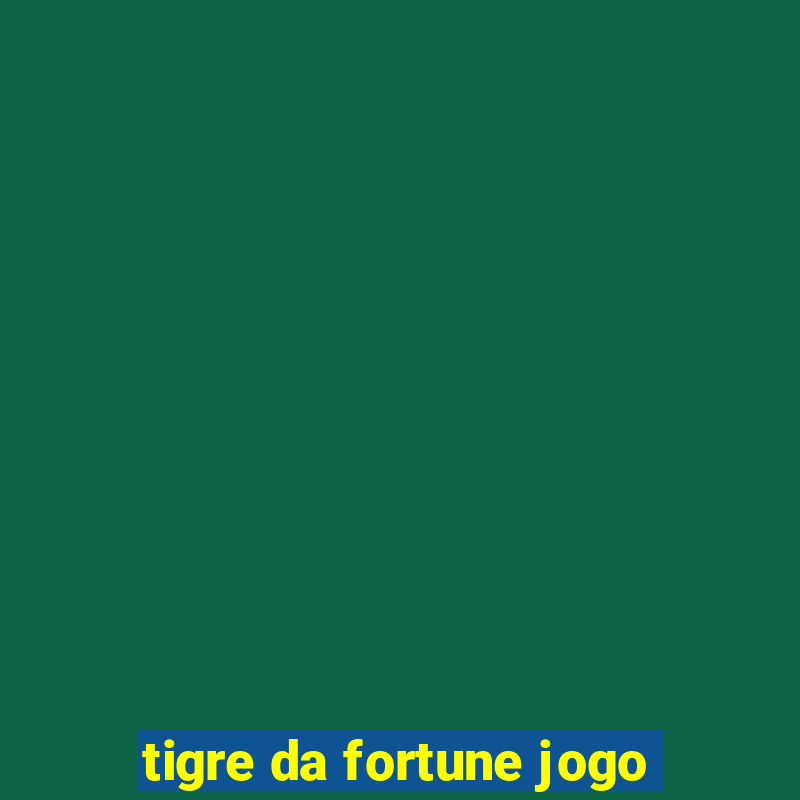 tigre da fortune jogo