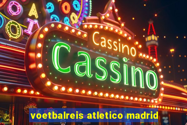 voetbalreis atletico madrid