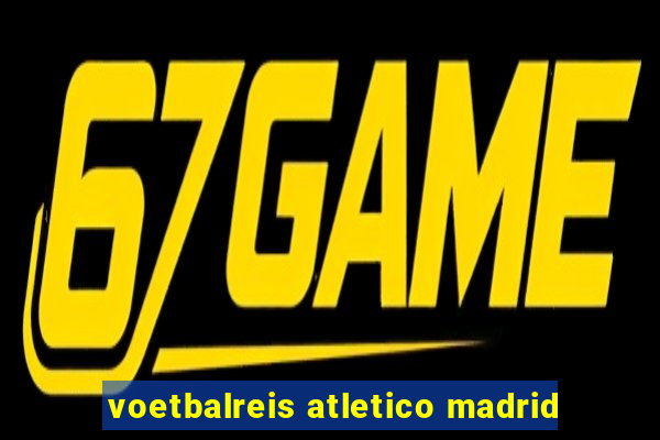 voetbalreis atletico madrid