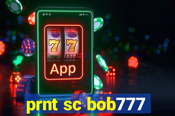 prnt sc bob777