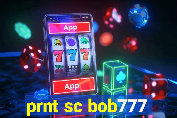 prnt sc bob777