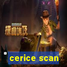 cerice scan