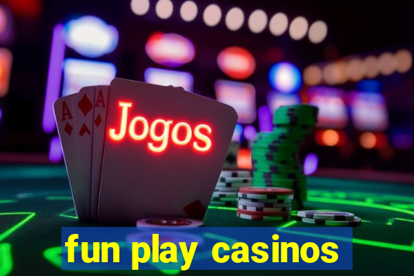 fun play casinos