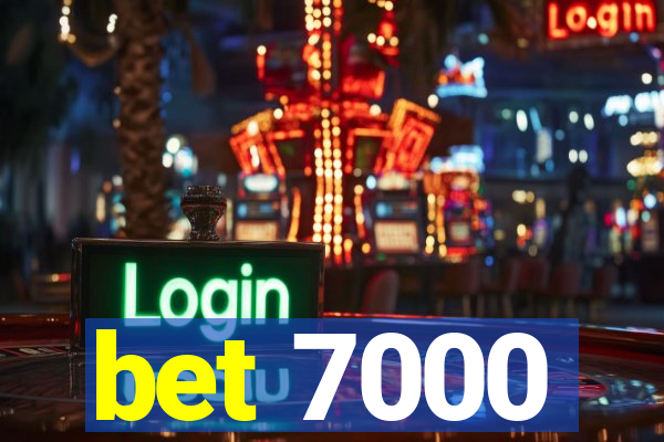 bet 7000