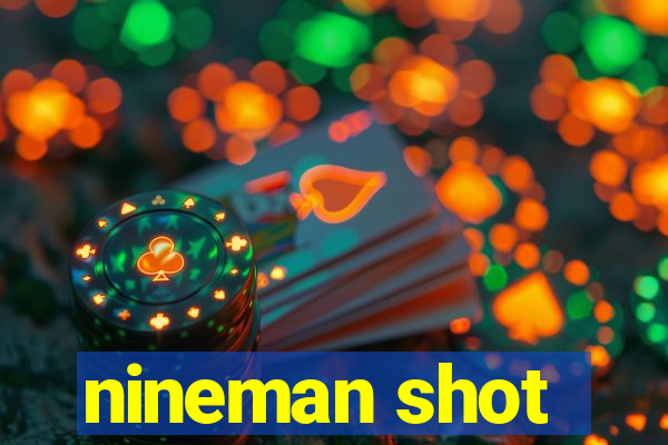 nineman shot