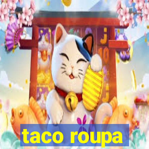 taco roupa