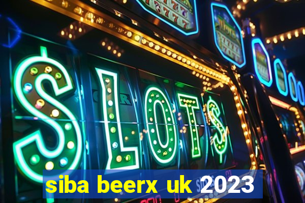 siba beerx uk 2023