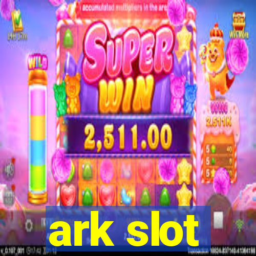 ark slot