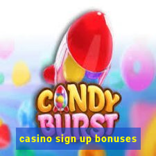 casino sign up bonuses