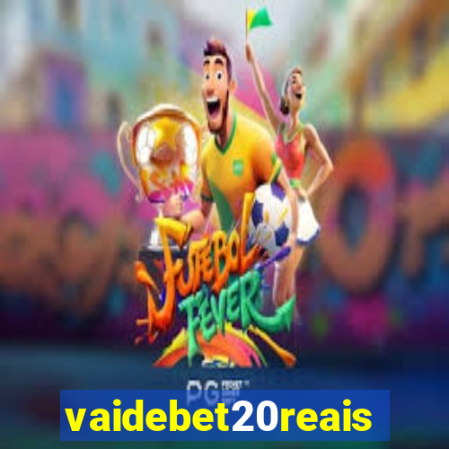 vaidebet20reais