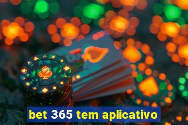 bet 365 tem aplicativo