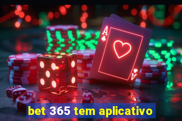 bet 365 tem aplicativo