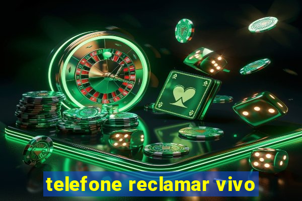 telefone reclamar vivo