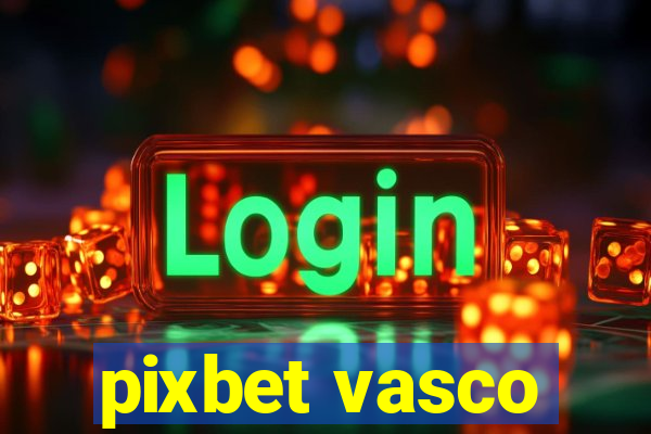 pixbet vasco