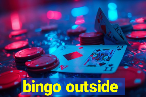 bingo outside