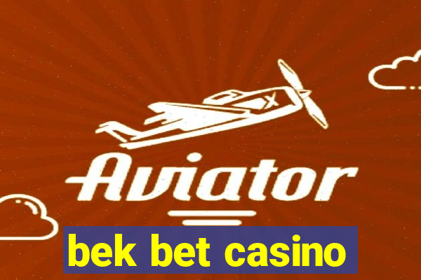 bek bet casino