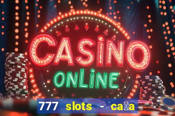 777 slots - ca莽a n铆quel gr谩tis