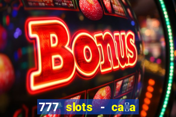 777 slots - ca莽a n铆quel gr谩tis