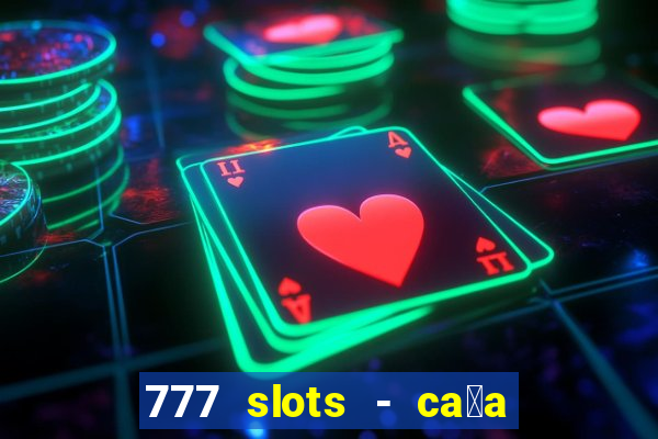 777 slots - ca莽a n铆quel gr谩tis