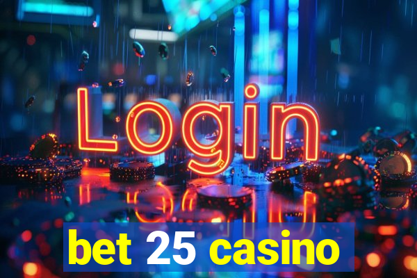 bet 25 casino