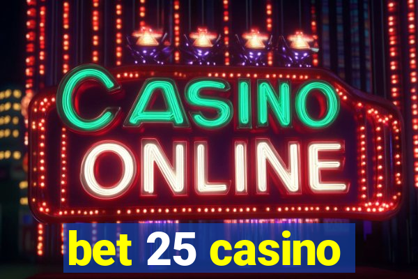 bet 25 casino