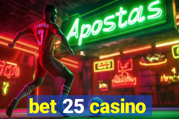 bet 25 casino