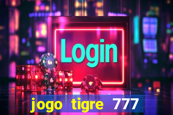 jogo tigre 777 como jogar