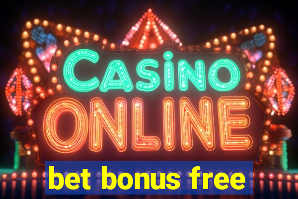 bet bonus free