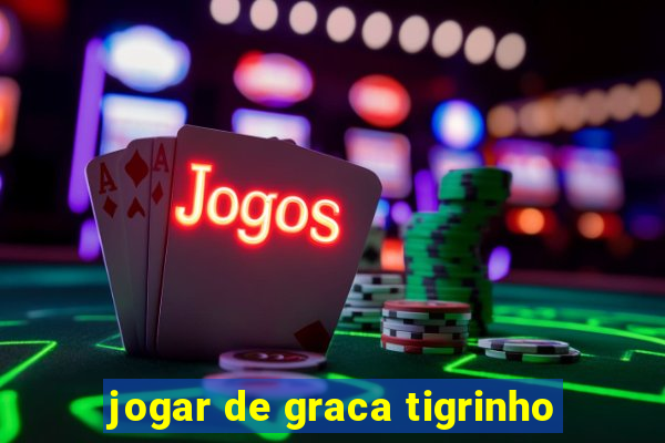 jogar de graca tigrinho