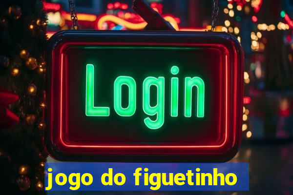 jogo do figuetinho