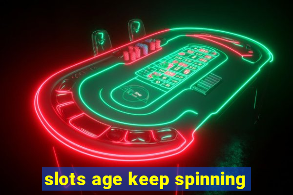 slots age keep spinning