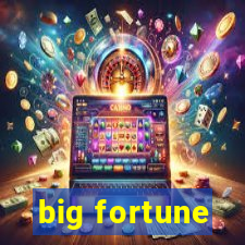 big fortune