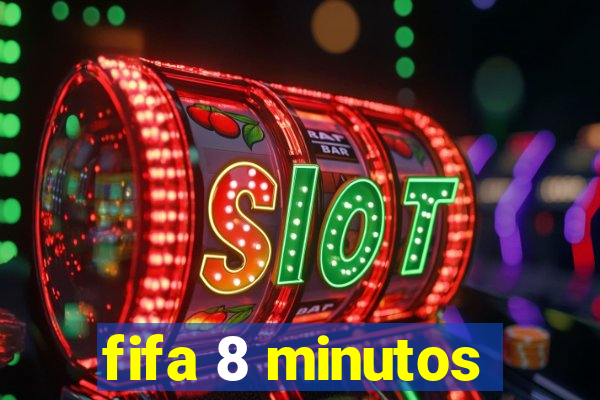 fifa 8 minutos